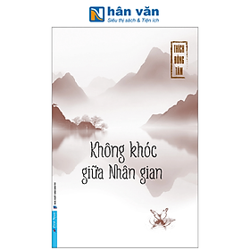 Sách - Không Khóc Giữa Nhân Gian -Thích Đồng Tâm