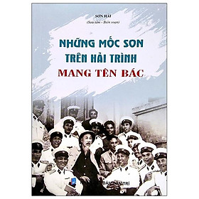 Những Mốc Son Trên Hải Trình Mang Tên Bác