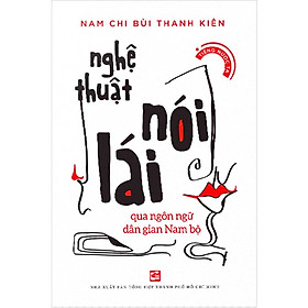 Nghệ Thuật Nói Lái - Qua Ngôn Ngữ Dân Gian Nam Bộ