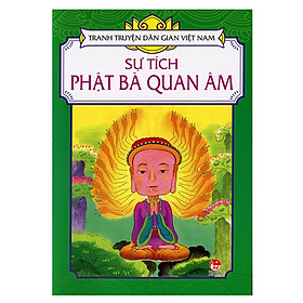 Tranh Truyện Dân Gian Việt Nam: Sự Tích Phật Bà Quan Âm (Tái Bản 2018)