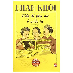 Phan Khôi - Vấn Đề Phụ Nữ Nước Ta (Tái Bản 2018)