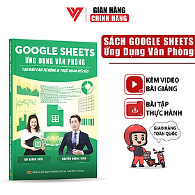 Hình ảnh sách Sách Google Sheets Ứng Dụng Văn Phòng Tạo Báo Cáo Tự Động Và Trực Quan Hóa Dữ Liệu Có Kèm Video Khoá Học