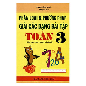 Phân Loại Phương Pháp Giải Các Dạng Bài Tập Toán Lớp 3 - Tái Bản