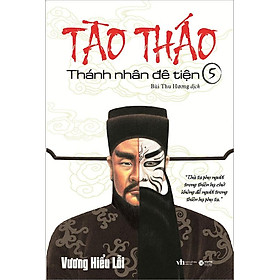 [Download Sách] Sách Tào Tháo - Thánh Nhân Đê Tiện - Tập 5 (Tái bản năm 2021)