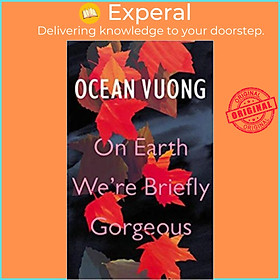 Sách - On Earth We&#x27;re Briefly Gorgeous by Ocean Vuong (UK edition, hardcover)