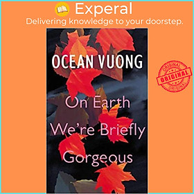 Sách - On Earth We're Briefly Gorgeous by Ocean Vuong