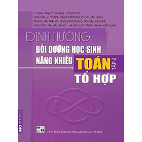 [Download Sách] Định hướng bồi dưỡng học sinh năng khiếu Toán tập 4 – Tổ hợp (Lê Anh Vinh)