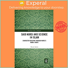 Sách - Said Nursi and Science in Islam - Character Building through Nursi's Mana by Necati Aydin (UK edition, paperback)