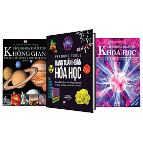 Sách Bách Khoa Toàn Thư Khoa Học, Không Gian và Bảng Tuần Hoàn Hóa học – Combo 3 cuốn