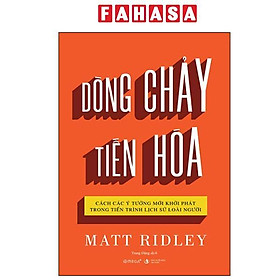 Dòng Chảy Tiến Hóa - Cách Các Ý Tưởng Mới Khởi Phát Trong Tiến Trình Lịch Sử Loài Người