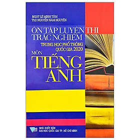 Sách Ôn Tập Luyện Thi Trắc Nghiệm THPT Quốc Gia 2020 - Môn Tiếng Anh