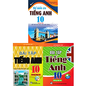 COMBO BÀI TẬP TIẾNG ANH LỚP 10 - KHÔNG ĐÁP ÁN+ BÀI TẬP TIẾNG ANH 10