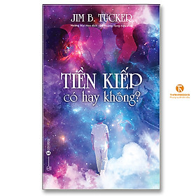 Tiền Kiếp Có Hay Không – Jim B.Tucker