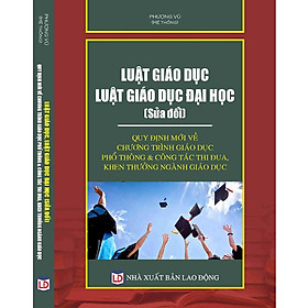 Luật Giáo dục – Luật Giáo dục đại học (sửa đổi) – Quy định mới về chương trình giáo dục phổ thông & công tác thi đua, khen thưởng ngành Giáo dục.