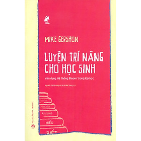 Hình ảnh LUYỆN TRÍ NĂNG CHO HỌC SINH_ Mike Gershon_Nguyễn Thị Phương - Lê Hà Mai Trang dịch_ NXB Tri Thức