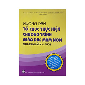 Hướng dẫn tổ chức thực hiện chương trình giáo dục mầm non mẫu giáo nhỡ (4-5 tuổi) (DT)