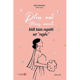Phụ Nữ Thông Minh Biết Làm Người Vợ "Ngốc"