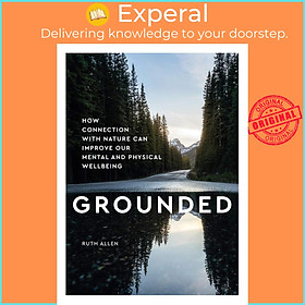 Sách - Grounded : How connection with nature can improve our mental and physical w by Ruth Allen (UK edition, hardcover)