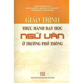 [Download Sách] Giáo Trình Thực Hành Dạy Học Ngữ Văn Ở Trường Phổ Thông