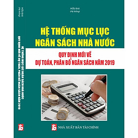 [Download Sách] Hệ thống Mục lục ngân sách nhà nước – Quy định mới về dự toán, phân bổ ngân sách năm 2019