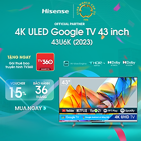 Mua Google Tivi ULED 4K Hisense 43 inch 43U6K Trợ lý ảo tiếng việt Google Assistant - HÀNG CHÍNH HÃNG