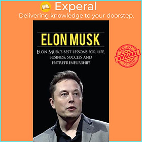 Sách - Elon Musk : Elon Musk's Best Lessons for Life, Business, Success and Entrepreneurshi by Andrew Knight (hardcover)