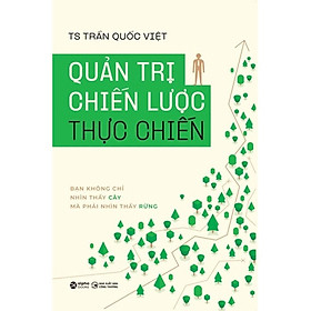 Sách - Quản Trị Chiến Lược Thực Chiến - TS. Trần Quốc Việt - SÁCH KHAI MINH