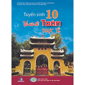 [Download Sách] Tuyển Sinh 10 Và Các Đề Toán Thực Tế (Tái Bản 2020)