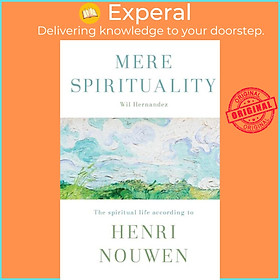 Sách - Mere Spirituality - The Spiritual Life According To Henri Nouwen by Wil Hernandez (UK edition, paperback)