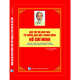 HỌC TẬP VÀ LÀM THEO TƯ TƯỞNG, ĐẠO ĐỨC, PHONG CÁCH HỒ CHÍ MINH