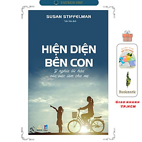Hiện Diện Bên Con - Ý nghĩa tối hậu của việc làm cha mẹ (Susan Stiffelman) - Susan Mayclin Stephenson