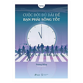 Cuộc đời đủ dài để bạn phải sống tốt