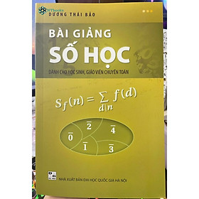 Sách Bài giảng số học dành cho học sinh, giáo viên chuyên toán - Dương Thái Bảo