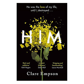 Him: A Dark And Gripping Love Story With A Heartbreaking And Shocking Ending