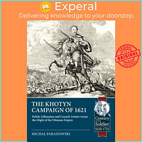 Sách - The Khotyn Campaign of 1621: Polish, Lithuanian and Cossack Armies V by Michal Paradowski (UK edition, paperback)