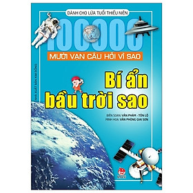 Mười Vạn Câu Hỏi Vì Sao - Bí Ẩn Bầu Trời Sao (Tái Bản 2019)