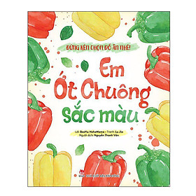 Sách Đừng Kén Chọn Đồ Ăn Nhé: Em Ớt Chuông Sắc Màu