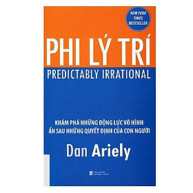  Phi Lý Trí (Tái Bản 2018) - (Động Lực Ẩn Sau Những Quyết Định Của Con Người / Tặng Kèm Postcard Greenlife)