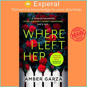 Sách - Where I Left Her - The pulse-racing thriller about every parent's worst ni by Amber Garza (UK edition, paperback)