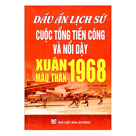 Dấu Ấn Lịch Sử Cuộc Tổng Tiến Công Và Nổi Dậy Xuân Mậu Thân 1968