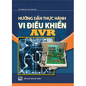 Hướng Dẫn Thực Hành Vi Điều Khiển AVR (Tái bản 2021)