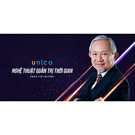 Khóa học PHONG CÁCH SỐNG - Nghệ thuật quản trị thời gian- Giáo sư Phan Văn Trường- UNICA.VN