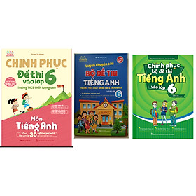 [Download Sách] Combo Chinh Phục Bộ Đề Thi Tiếng Anh Vào Lớp 6 (Có Đáp Án Chinh Phục Điểm 8+)+Luyện Chuyên Sâu Bộ Đề Thi Tiếng Anh Vào Lớp 6+Chinh Phục Đề Thi Vào Lớp 6 Trường THCS Chất Lượng Cao Môn Tiếng Anh