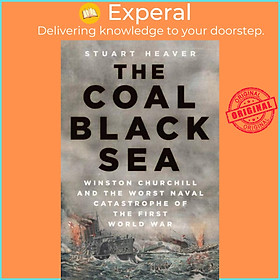 Sách - The Coal Black Sea - Winston Churchill and the Worst Naval Catastrophe o by Stuart Heaver (UK edition, hardcover)