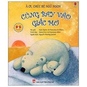 À ơi, chúc bé ngủ ngon - cùng bay vào giấc mơ