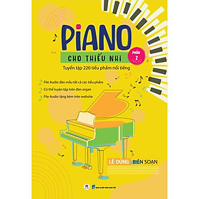 Piano Cho Thiếu Nhi - Tuyển Tập 220 Tiểu Phẩm Nổi Tiếng - Phần 2