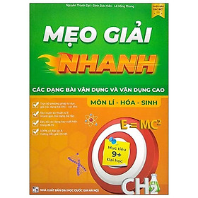 Mẹo Giải Nhanh - Các Dạng Bài Vận Dụng Và Vận Dụng Nâng Cao - Môn Lí - Hóa - Sinh