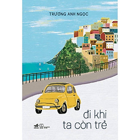 Sách Khám Phá Du Lịch: Đi Khi Ta Còn Trẻ