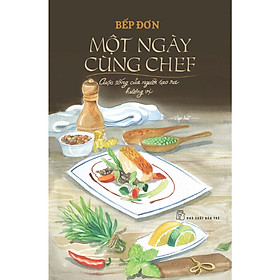Cuốn Sách Giúp Cải Thiện Sức Khỏe- Một Ngày Cùng Chef: Cuộc Sống Của Người Tạo Ra Hương Vị 