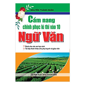 Sách Cẩm Nang Chinh Phục Kì Thi Vào Lớp 10 Ngữ Văn
